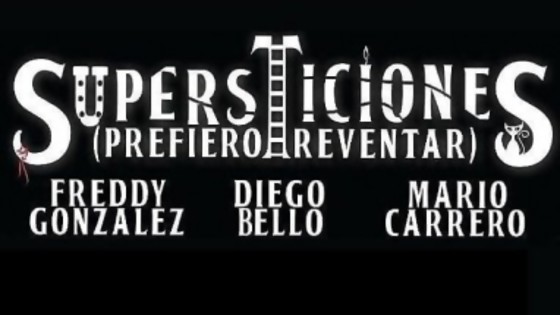 Supersticiones (Prefiero reventar) — Entrada libre — Más Temprano Que Tarde | El Espectador 810